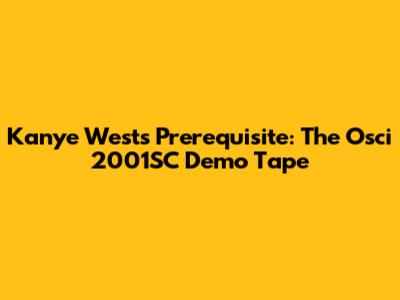Kanye West's Prerequisite: The Osci 2001SC Demo Tape