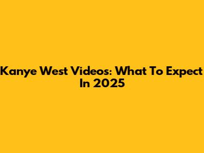 Kanye West Videos: What To Expect In 2025