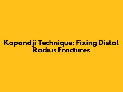 Kapandji Technique: Fixing Distal Radius Fractures