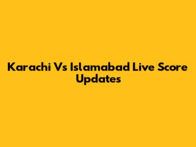 Karachi Vs Islamabad Live Score Updates