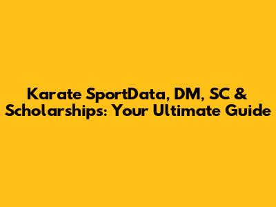 Karate SportData, DM, SC & Scholarships: Your Ultimate Guide