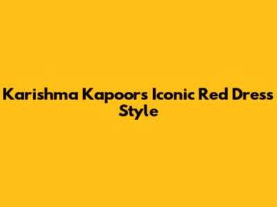 Karishma Kapoor's Iconic Red Dress Style