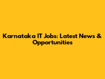 Karnataka IT Jobs: Latest News & Opportunities