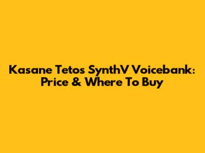 Kasane Teto's SynthV Voicebank: Price & Where To Buy