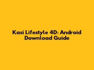 Kasi Lifestyle 4D: Android Download Guide