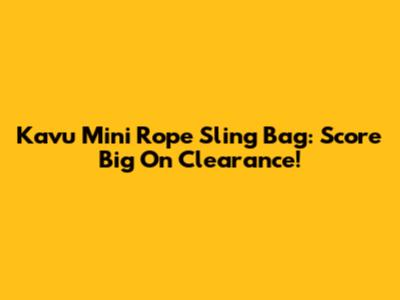 Kavu Mini Rope Sling Bag: Score Big On Clearance!