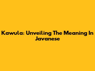 Kawula: Unveiling The Meaning In Javanese