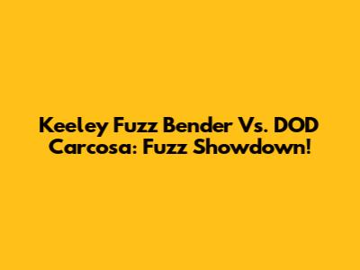 Keeley Fuzz Bender Vs. DOD Carcosa: Fuzz Showdown!