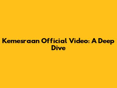 Kemesraan Official Video: A Deep Dive