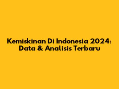 Kemiskinan Di Indonesia 2024: Data & Analisis Terbaru
