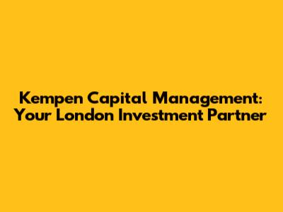 Kempen Capital Management: Your London Investment Partner