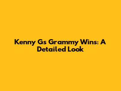Kenny G's Grammy Wins: A Detailed Look