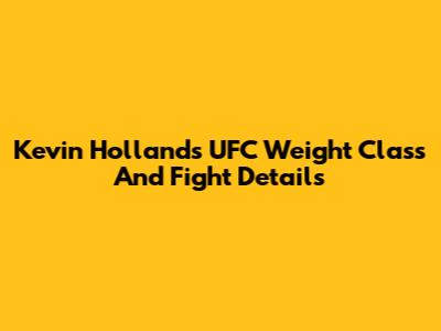 Kevin Holland's UFC Weight Class And Fight Details