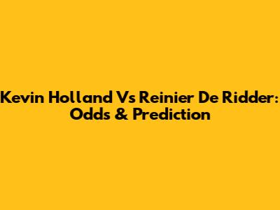 Kevin Holland Vs Reinier De Ridder: Odds & Prediction