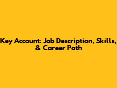 Key Account: Job Description, Skills, & Career Path