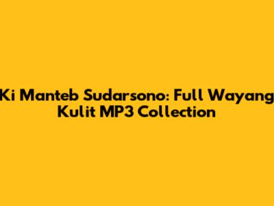 Ki Manteb Sudarsono: Full Wayang Kulit MP3 Collection