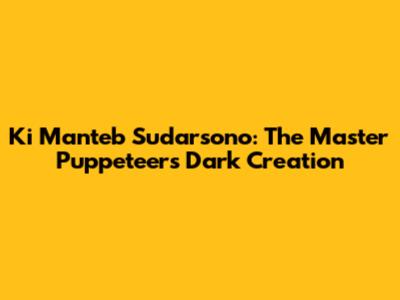 Ki Manteb Sudarsono: The Master Puppeteer's Dark Creation