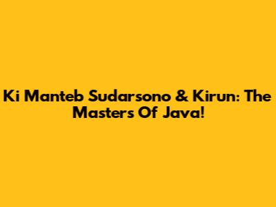 Ki Manteb Sudarsono & Kirun: The Masters Of Java!