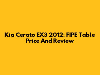 Kia Cerato EX3 2012: FIPE Table Price And Review