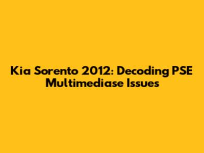 Kia Sorento 2012: Decoding PSE Multimediase Issues