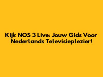 Kijk NOS 3 Live: Jouw Gids Voor Nederlands Televisieplezier!