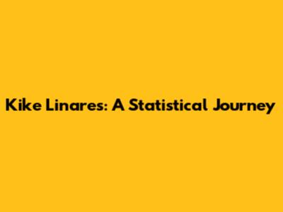 Kike Linares: A Statistical Journey
