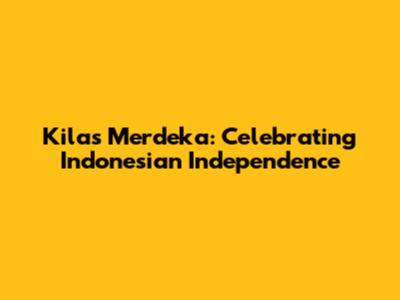 Kilas Merdeka: Celebrating Indonesian Independence