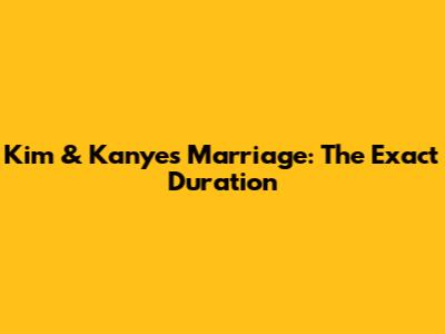 Kim & Kanye's Marriage: The Exact Duration