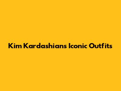 Kim Kardashian's Iconic Outfits