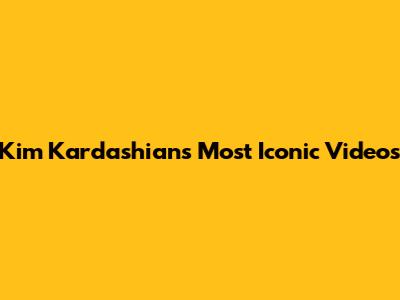 Kim Kardashian's Most Iconic Videos