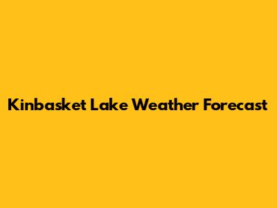 Kinbasket Lake Weather Forecast