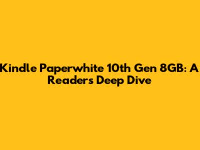 Kindle Paperwhite 10th Gen 8GB: A Reader's Deep Dive