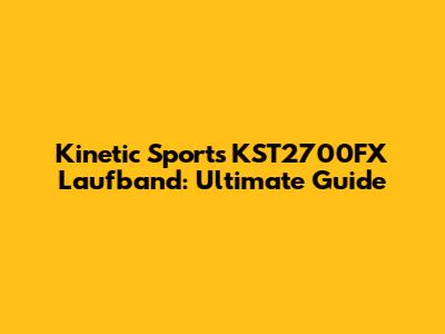 Kinetic Sports KST2700FX Laufband: Ultimate Guide