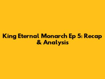 King Eternal Monarch Ep 5: Recap & Analysis