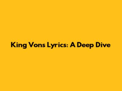 King Von's Lyrics: A Deep Dive