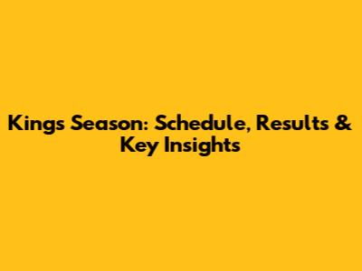 Kings' Season: Schedule, Results & Key Insights
