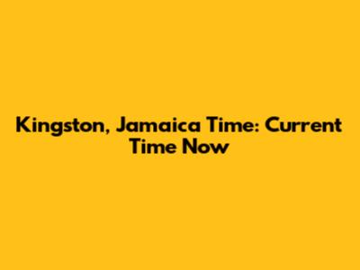 Kingston, Jamaica Time: Current Time Now