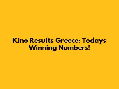 Kino Results Greece: Today's Winning Numbers!