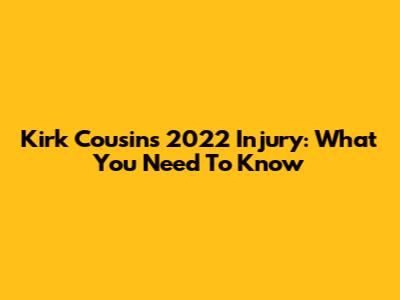 Kirk Cousins' 2022 Injury: What You Need To Know