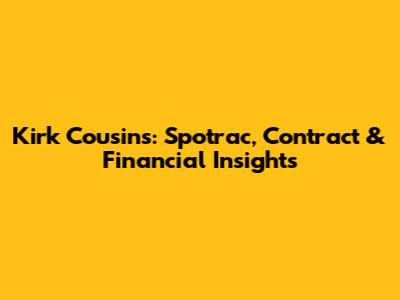 Kirk Cousins: Spotrac, Contract & Financial Insights