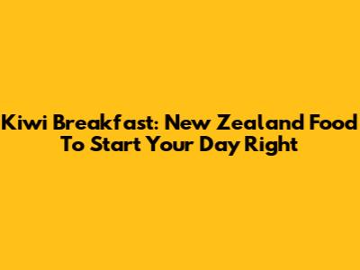 Kiwi Breakfast: New Zealand Food To Start Your Day Right