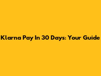 Klarna Pay In 30 Days: Your Guide