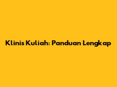 Klinis Kuliah: Panduan Lengkap
