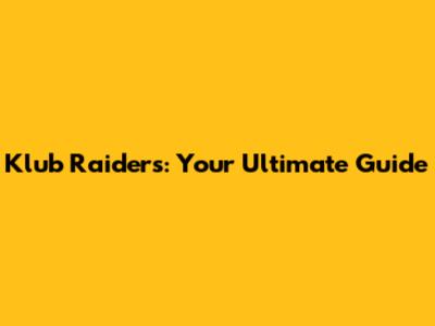 Klub Raiders: Your Ultimate Guide