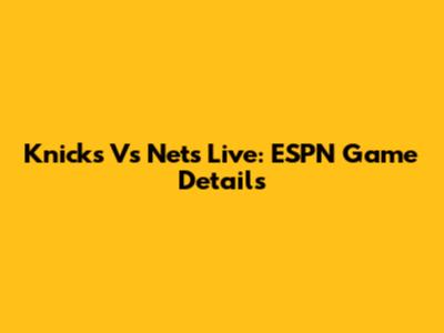 Knicks Vs Nets Live: ESPN Game Details