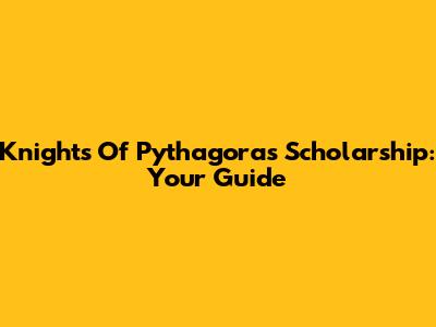 Knights Of Pythagoras Scholarship: Your Guide