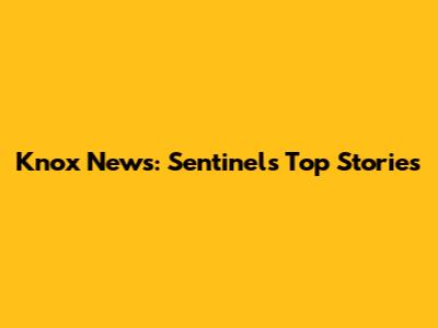 Knox News: Sentinel's Top Stories