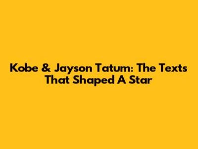 Kobe & Jayson Tatum: The Texts That Shaped A Star
