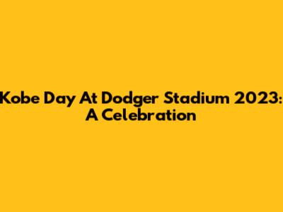 Kobe Day At Dodger Stadium 2023: A Celebration