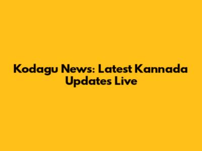 Kodagu News: Latest Kannada Updates Live